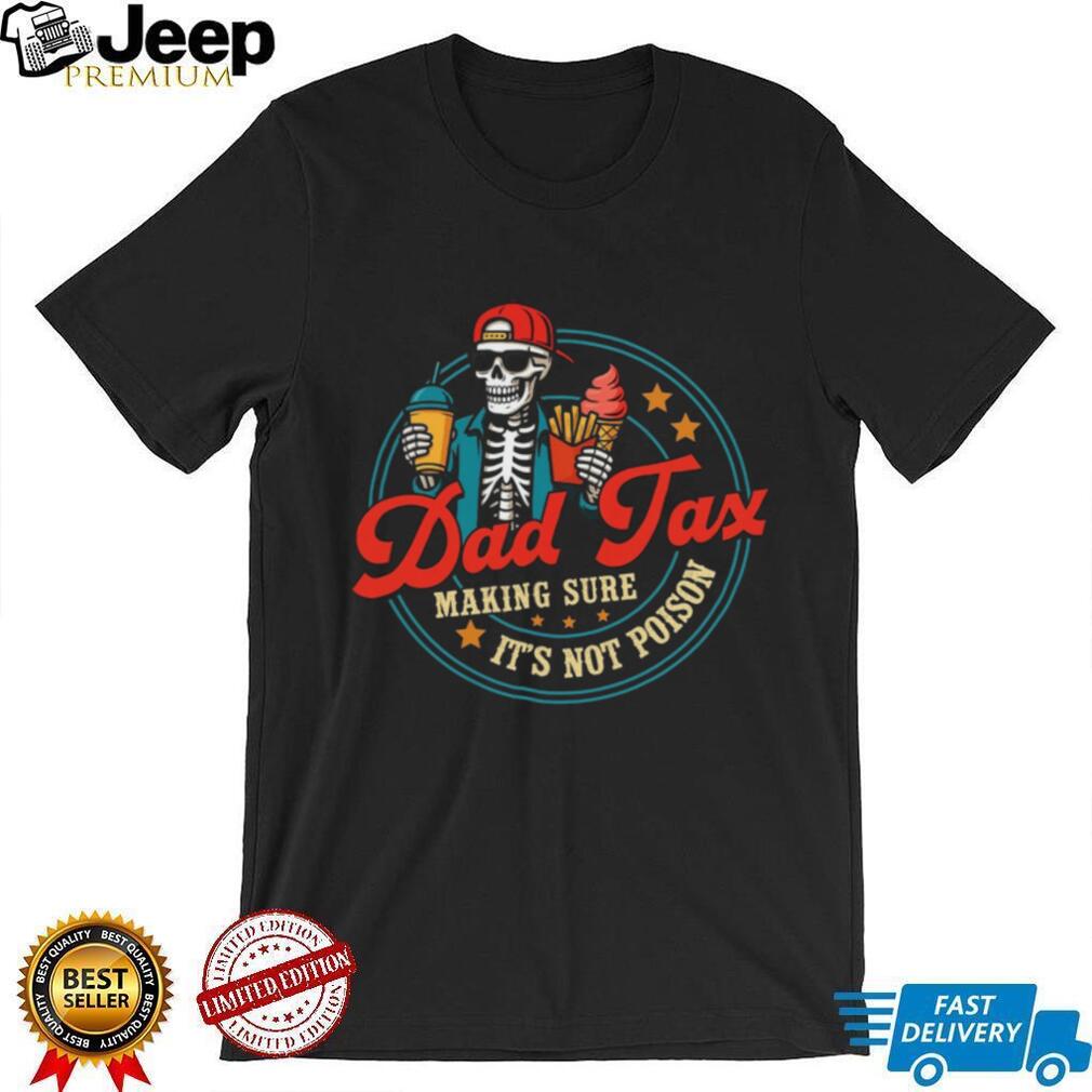 Dad Tax Making Sure It Is Not Poison Skeleton Funny Parenting Dad Casual Shirt