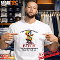 Daffy Duck you curse too much bitch you breathe too much shut the fuck up shirt