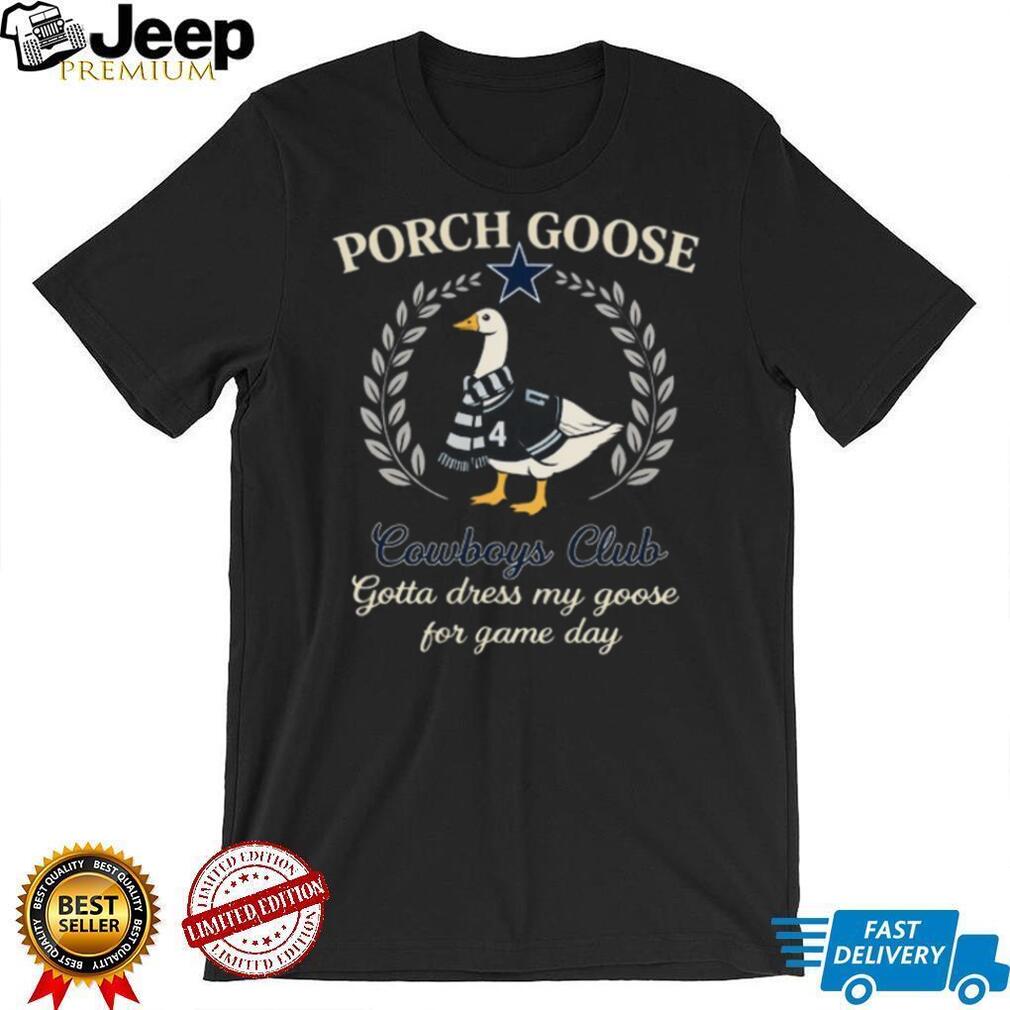 Dallas Cowboys Porch Goose Club Gotta Dress My Goose 2026 Retro Fans Men T Shirt