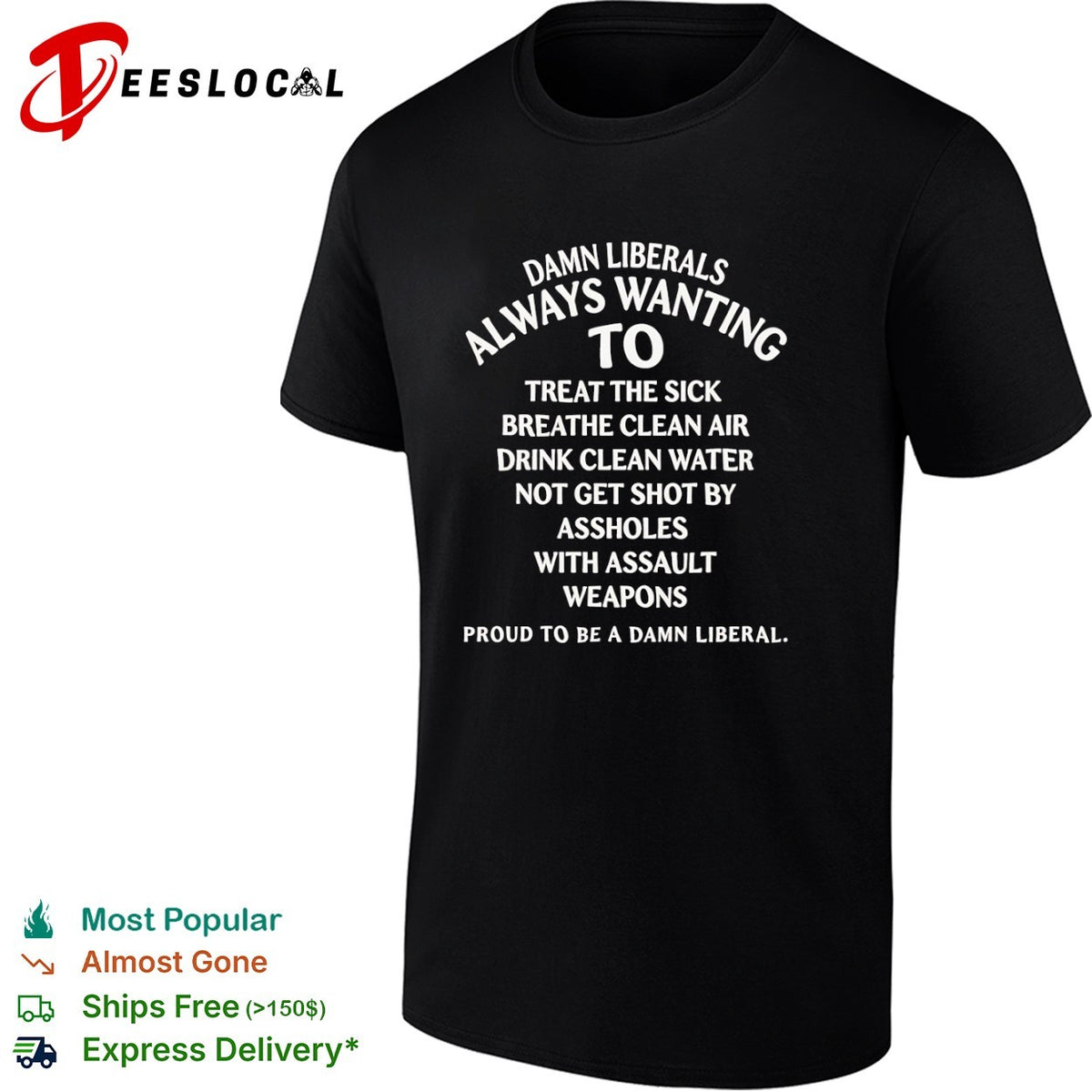 Damn Liberals Always Wanting to Treat the Sick Breathe Clean Air Not Get Shot shirt