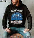 Damn Right I Am A Thunder Fan Now And Forever Basketball Jersey Graphic T Shirt