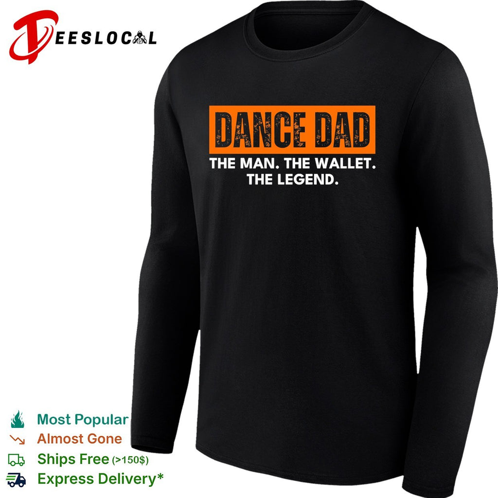 Dance dad the man the wallet the legend bold text shirt