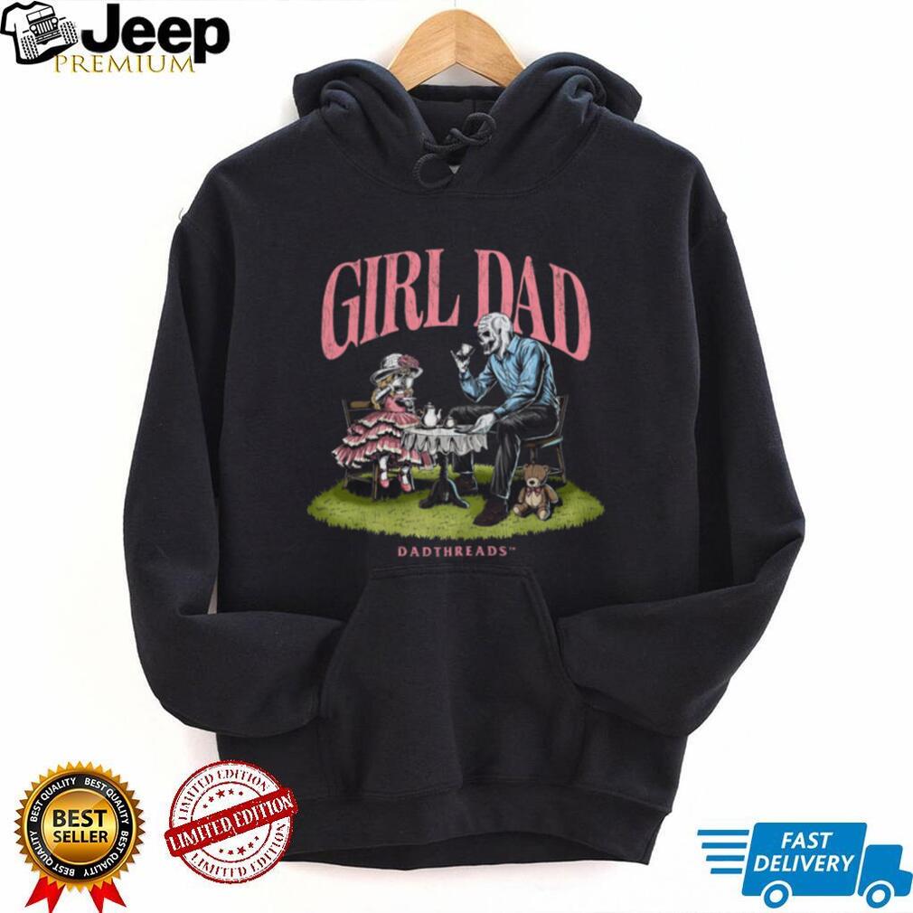 Deadthreads Girl Dad Skeleton Tea Party Fatherhood Parenting Comfort Casual Men Women Shirt