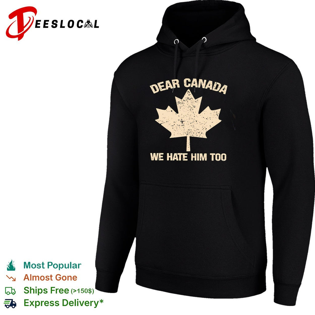 Dear Canada we hate him too maple leaf shirt