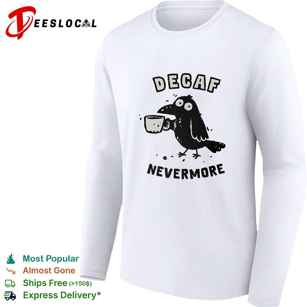 Decaf nevermore raven holding coffee mug Poe parody humor shirt