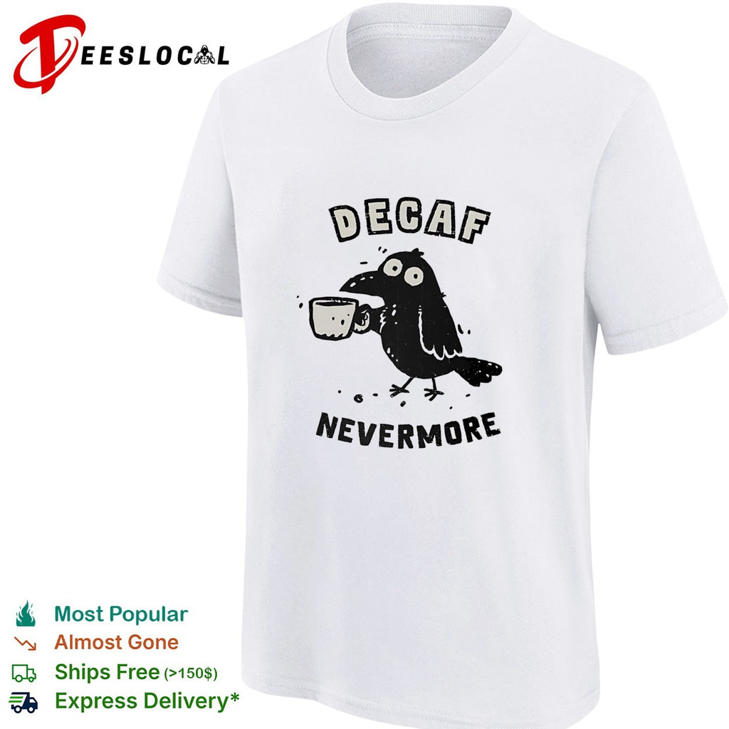 Decaf nevermore raven holding coffee mug Poe parody humor shirt