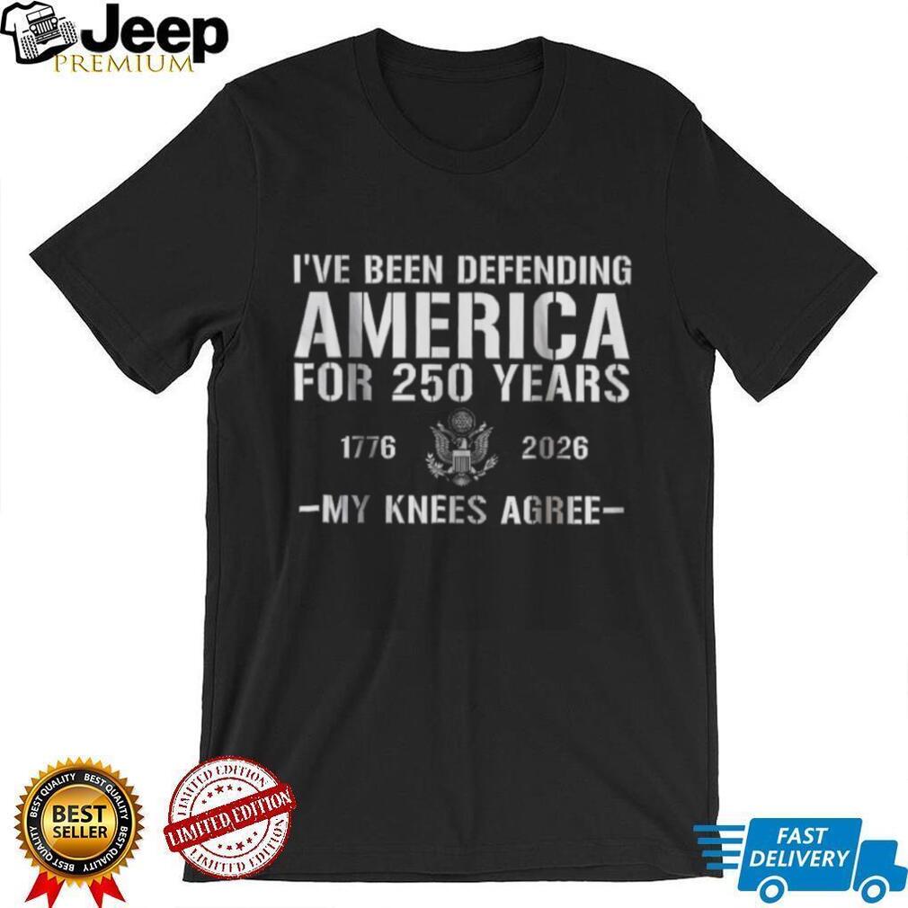 Defending America For 250 Years My Knees Agree Funny Veteran T shirt