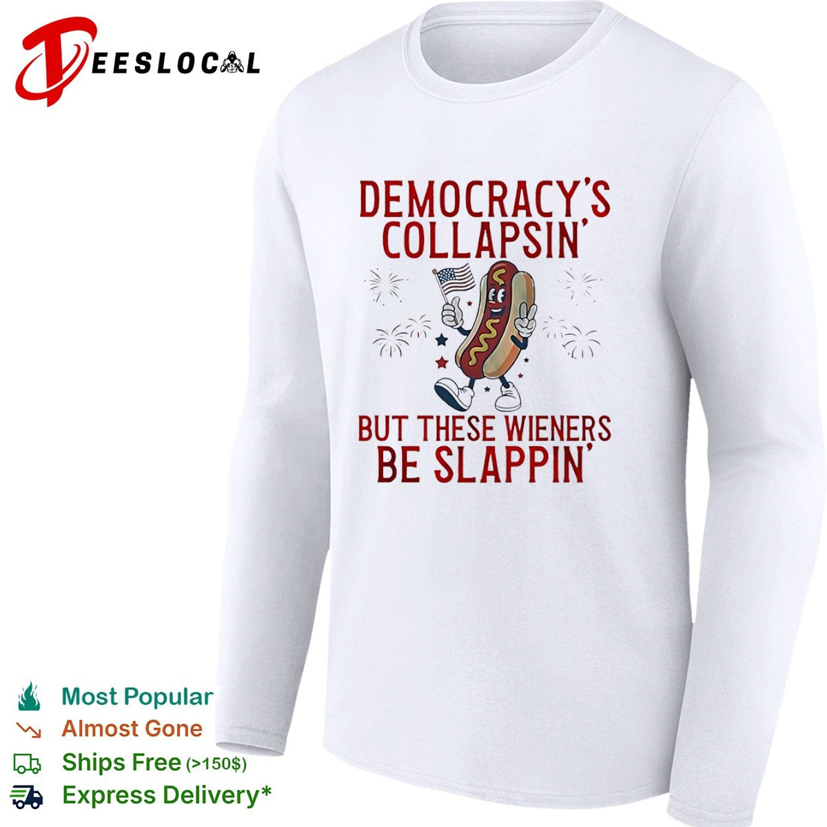Democracy is collapsin but these wieners be slappin shirt
