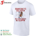 Democracy is collapsin but these wieners be slappin shirt