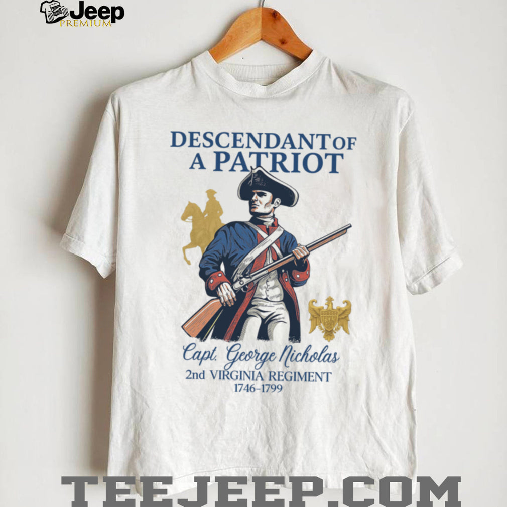 Descendant of a Patriot Capt. George Nicholas 2nd Virginia Regiment T Shirt