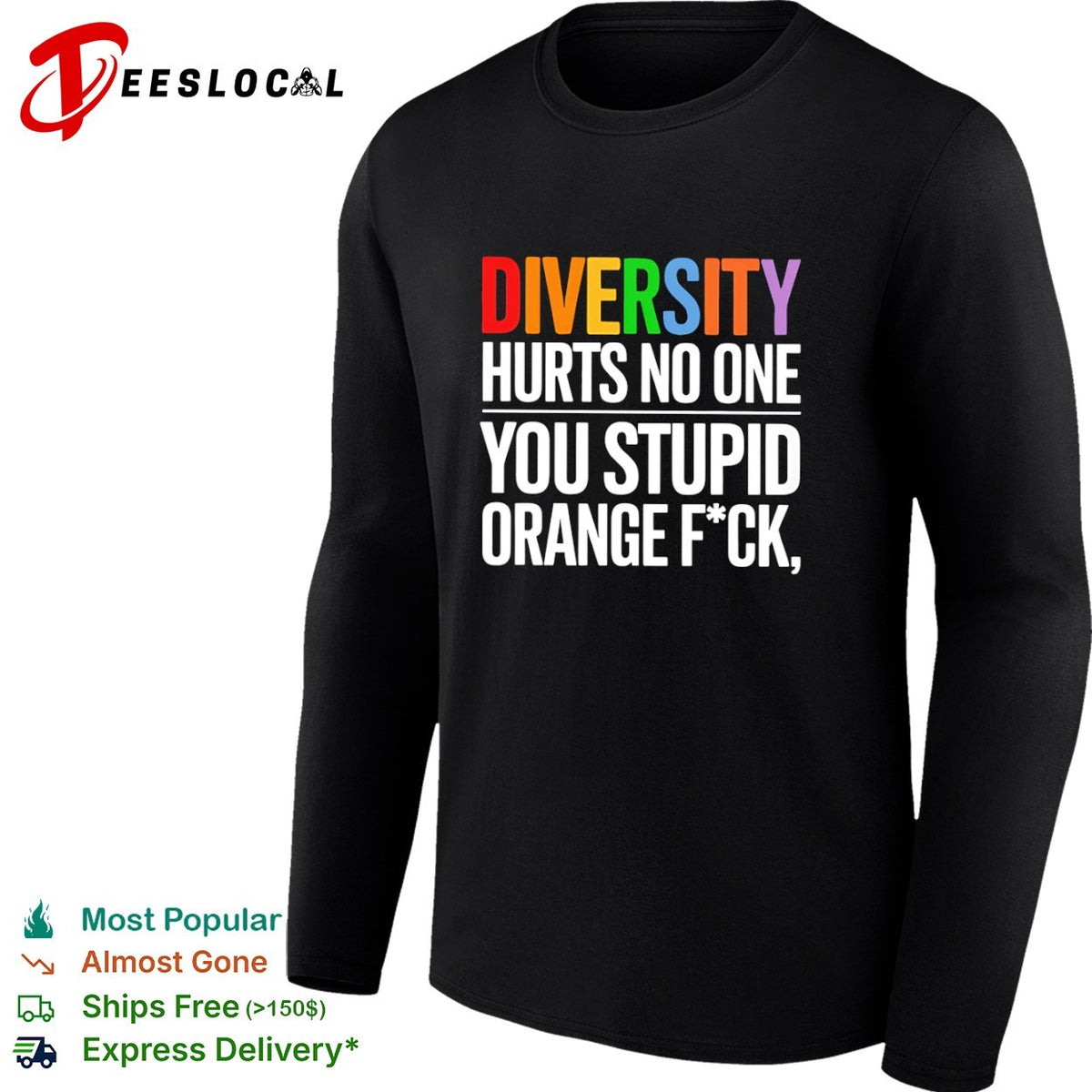 Diversity hurts no one you stupid orange fck parody political statement shirt