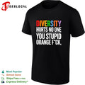 Diversity hurts no one you stupid orange fck parody political statement shirt