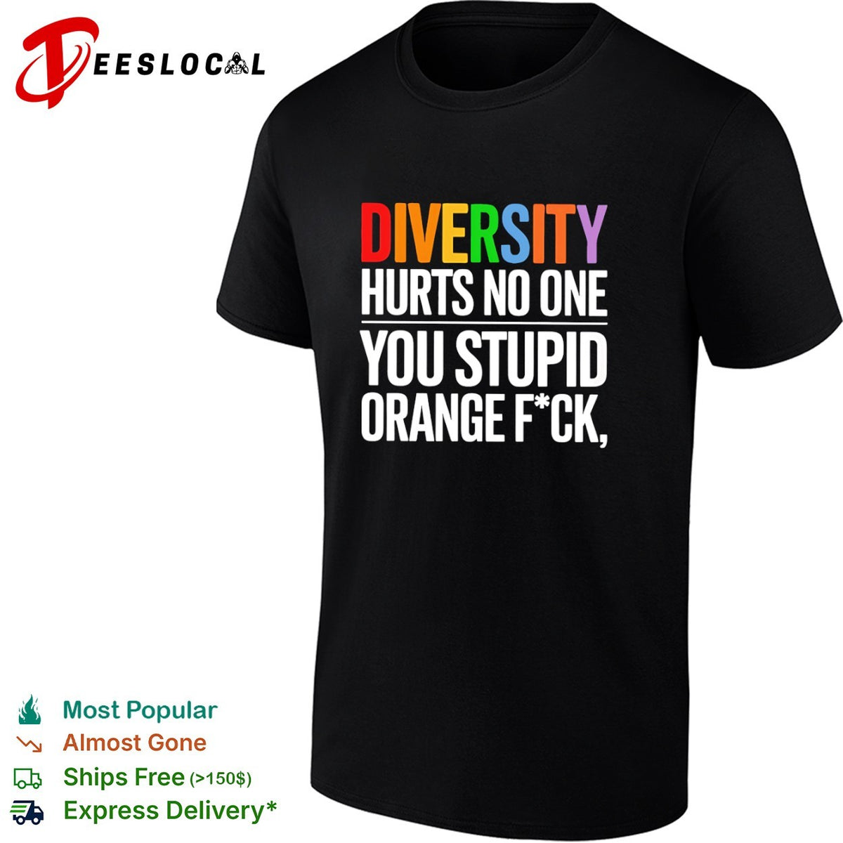 Diversity hurts no one you stupid orange fck parody political statement shirt