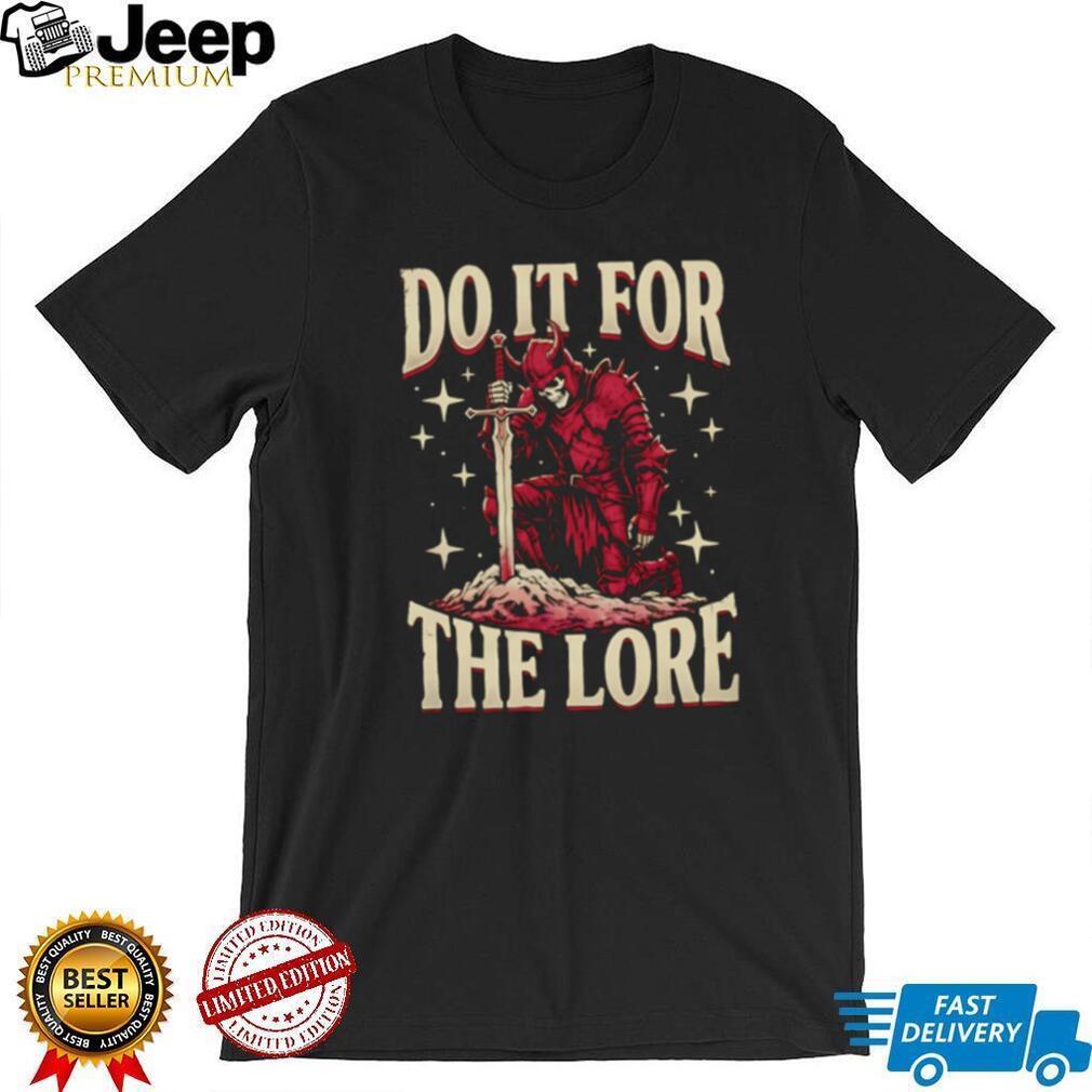 Do It For The Lore Skeleton Knight Fantasy Dark Souls Style T Shirt