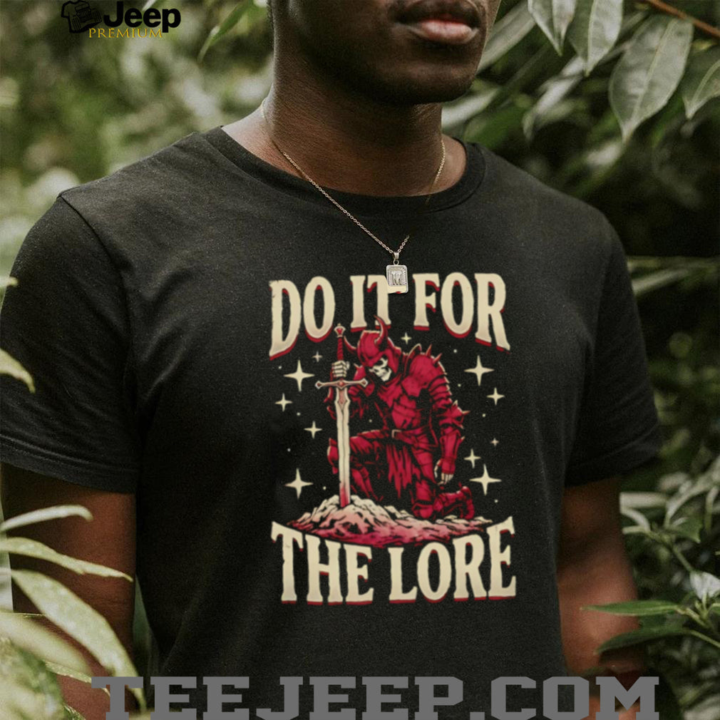 Do It For The Lore Skeleton Knight Fantasy Dark Souls Style T Shirt