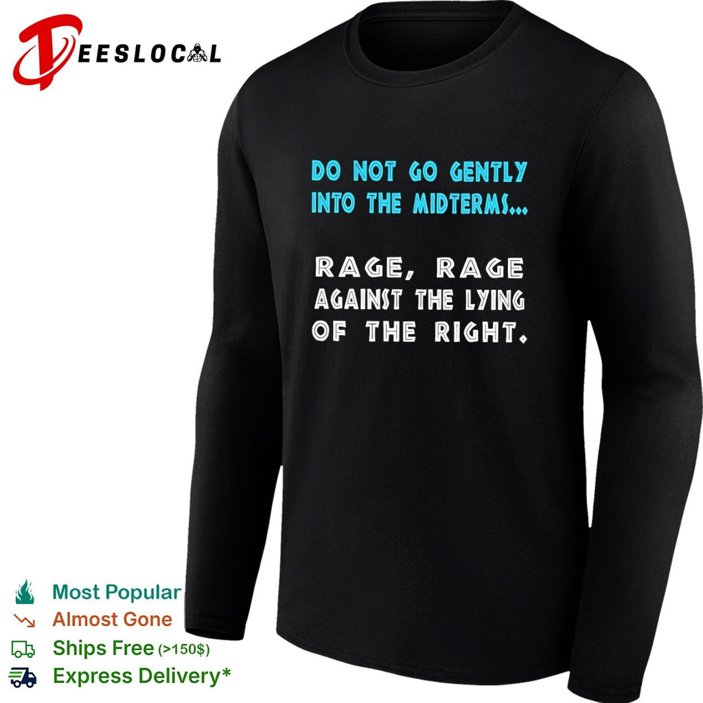 Do not go gently into the midterms rage rage against the lying of the right shirt