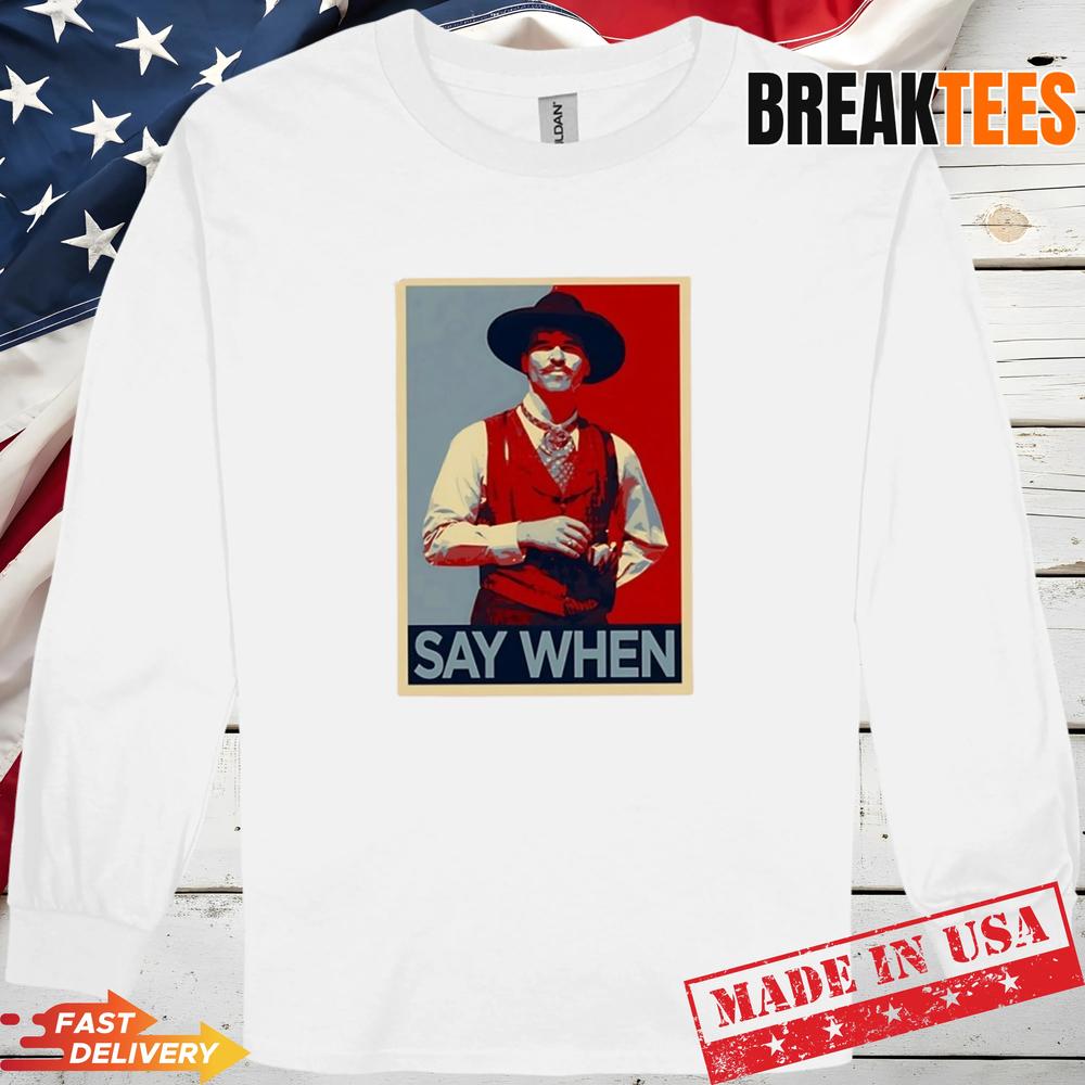 Doc Holliday Tombstone Say When Hope Shirt