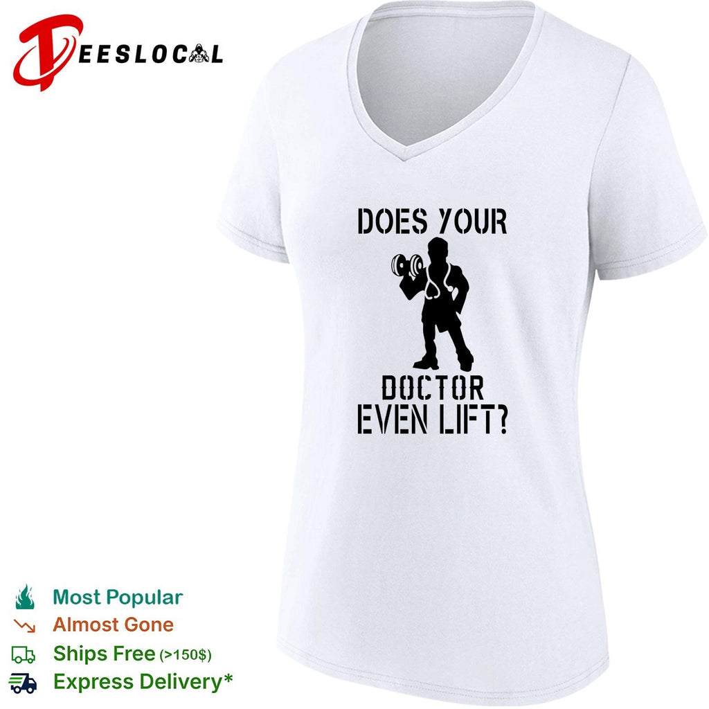 Does your doctor even lift funny shirt