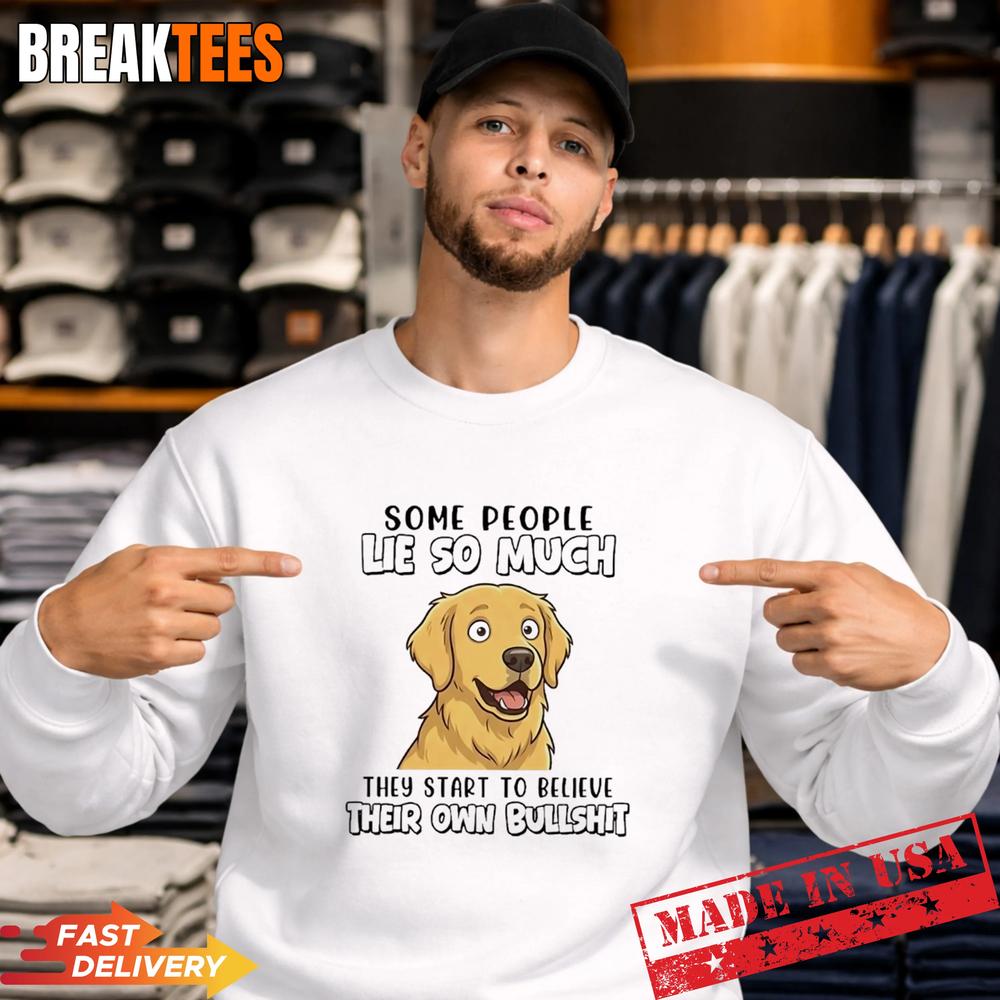 Dog Some People Lie So Much They Start To Believe Their Own Bullshit T-Shirt