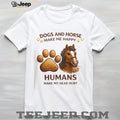Dogs And Horse Make Me Happy Humans Head Hurt Funny Shirt