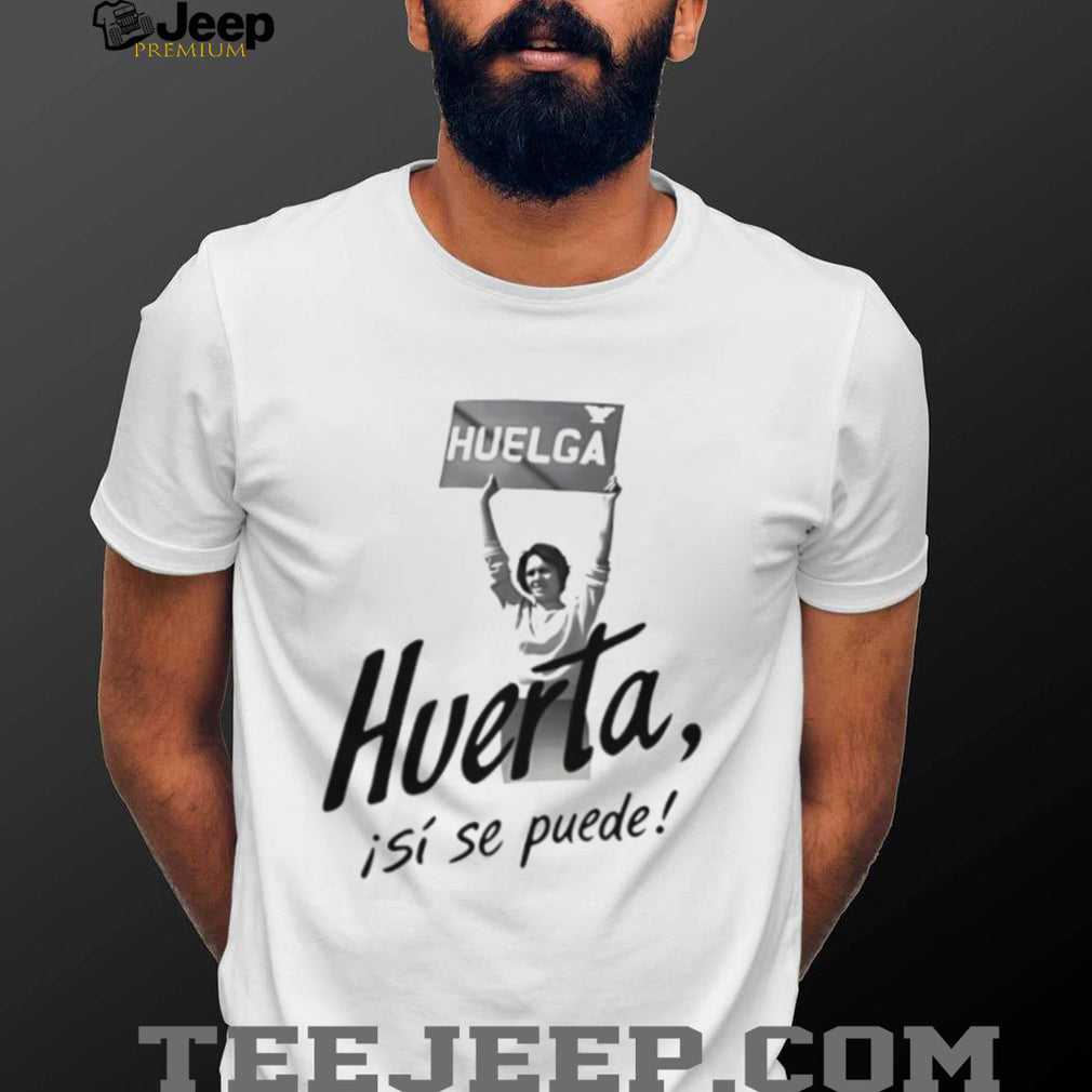 Dolores Huerta Huelga Si Se Puede Activist Portrait White T Shirt