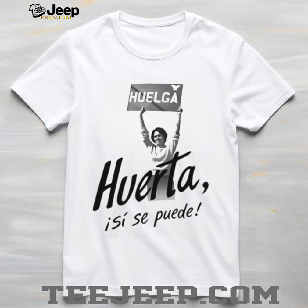 Dolores Huerta Huelga Si Se Puede Activist Portrait White T Shirt