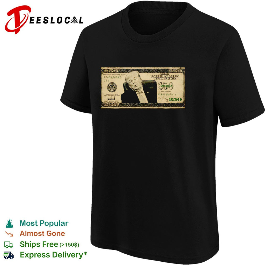 Donald Trump 250 Anniversary The United States Of America Federal Reserve Note shirt