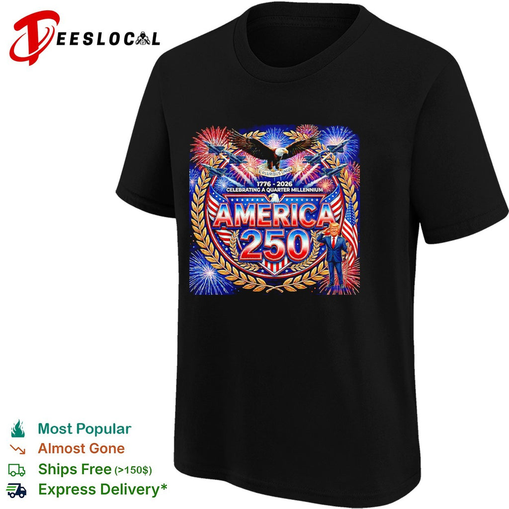 Donald Trump America 250 1776 2026 Celebrating a Quarter Millennium shirt