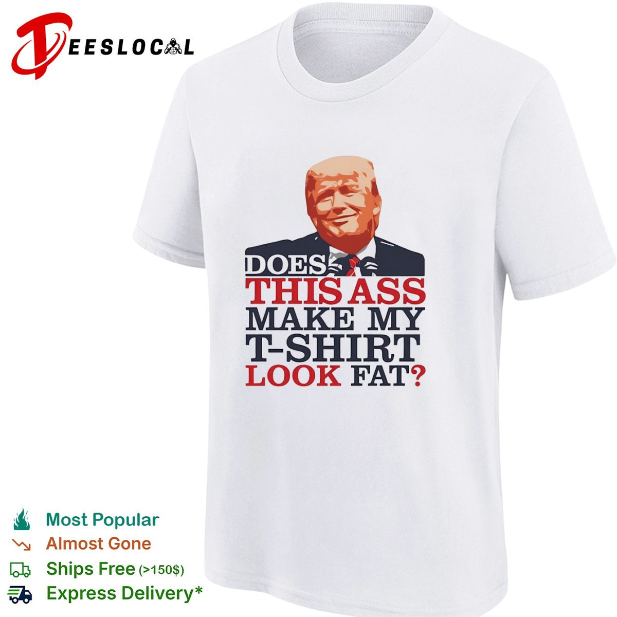 Donald Trump Does This Ass Make My T-Shirt Look Fat Shirt