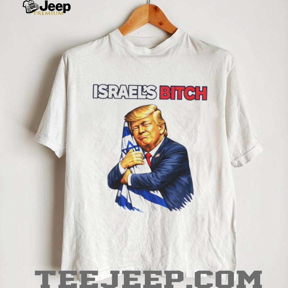 Donald Trump Hugging Israel Flag Israel’s Bitch Political Satire T Shirt