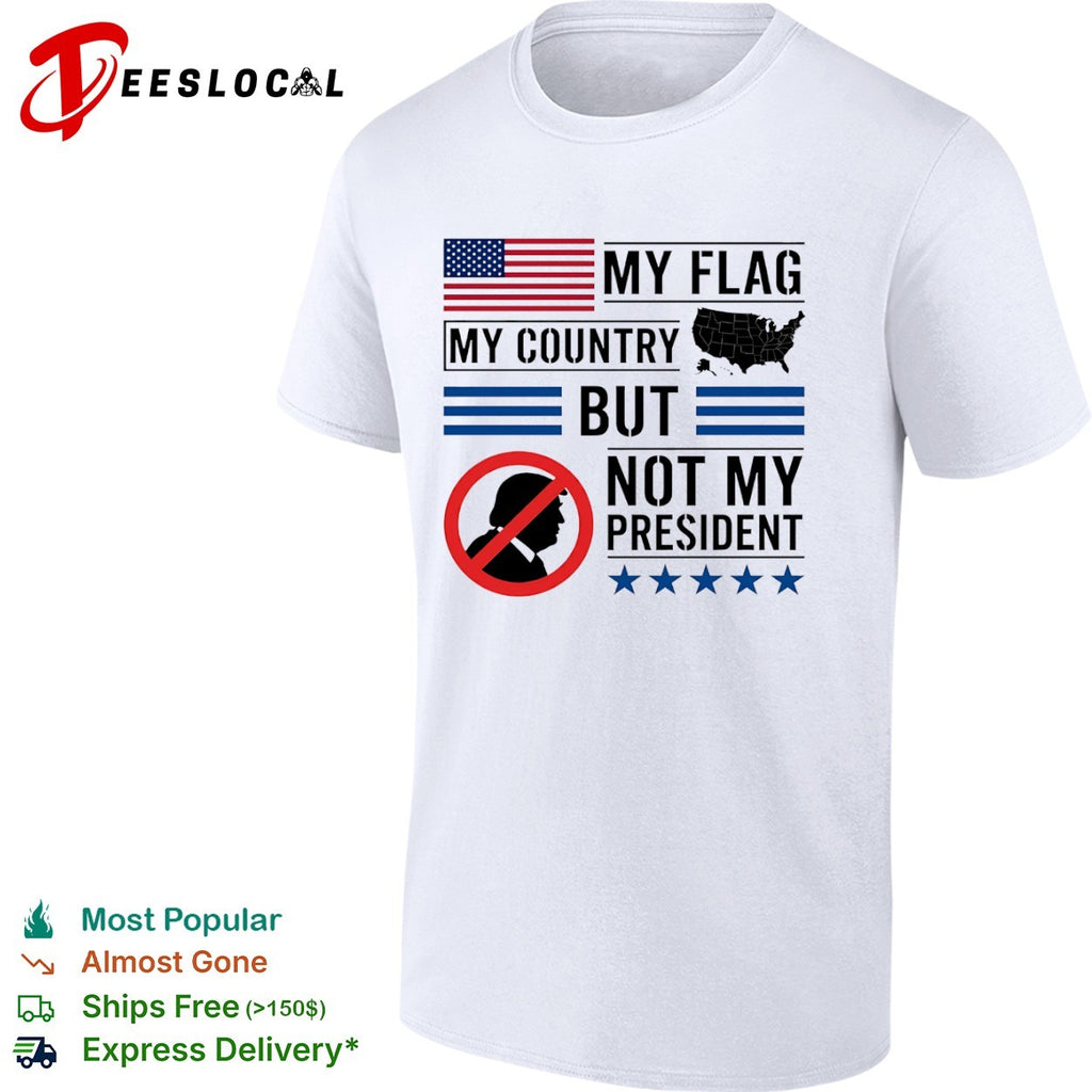Donald Trump My Flag My Country but not my President shirt