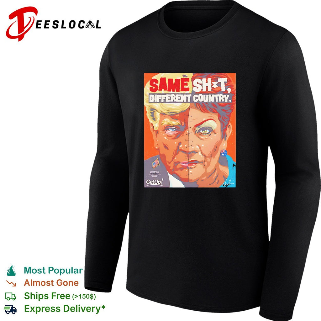Donald Trump Pauline Hanson split face same shit different country shirt