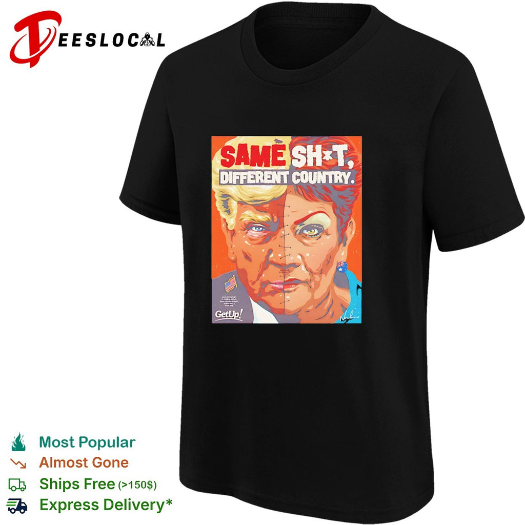 Donald Trump Pauline Hanson split face same shit different country shirt