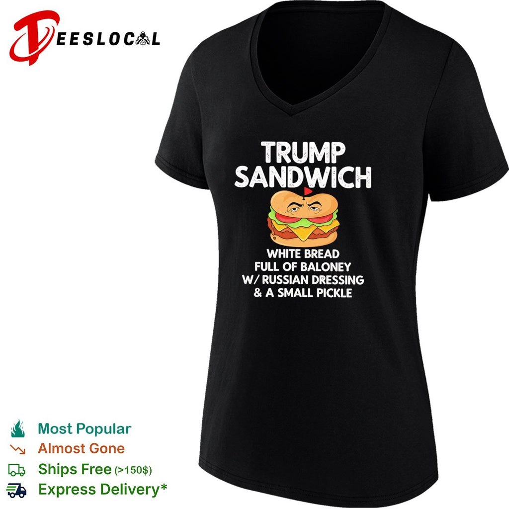 Donald Trump Sandwich White Bread full of Baloney w Russian Dressing a small pickle shirt