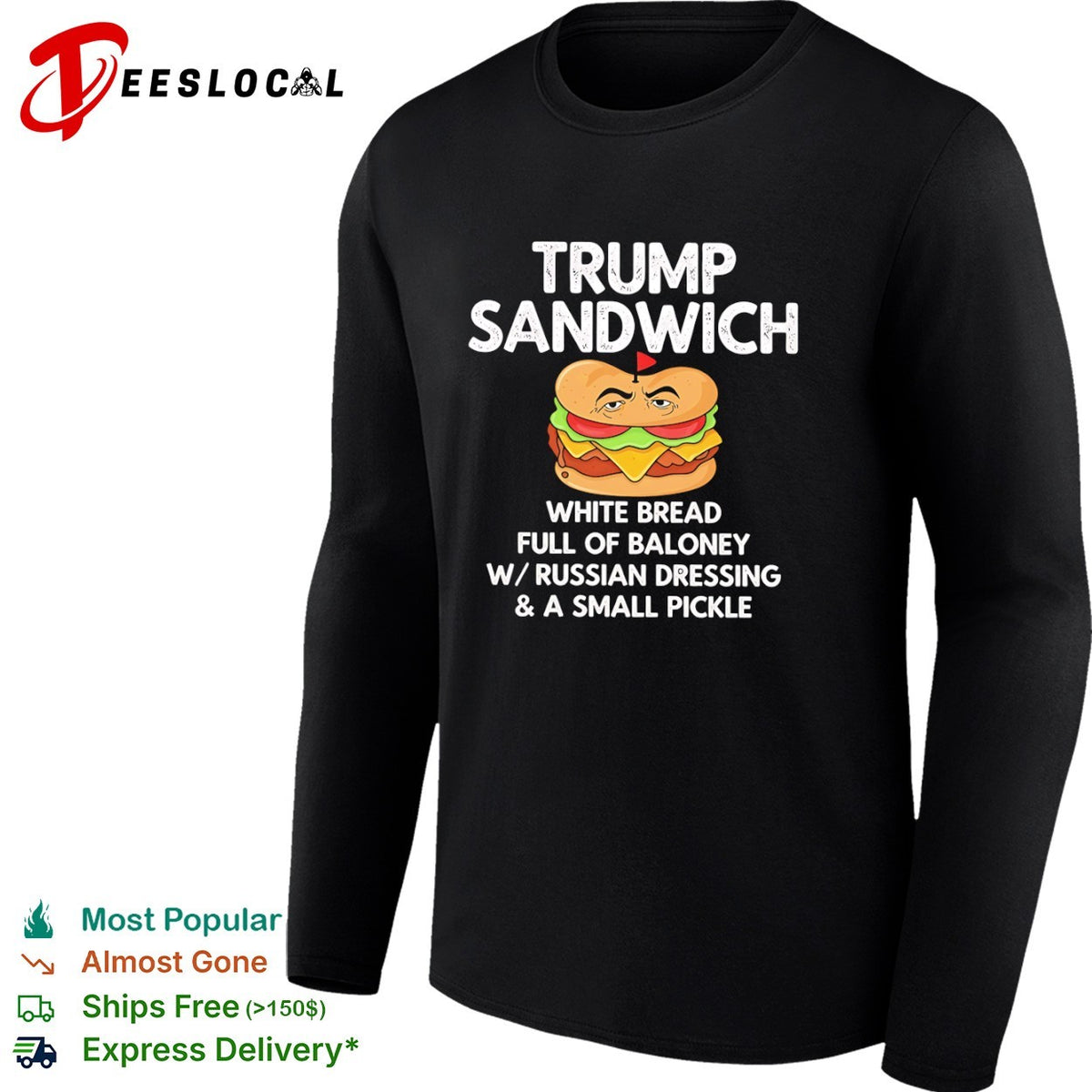 Donald Trump Sandwich White Bread full of Baloney w Russian Dressing a small pickle shirt