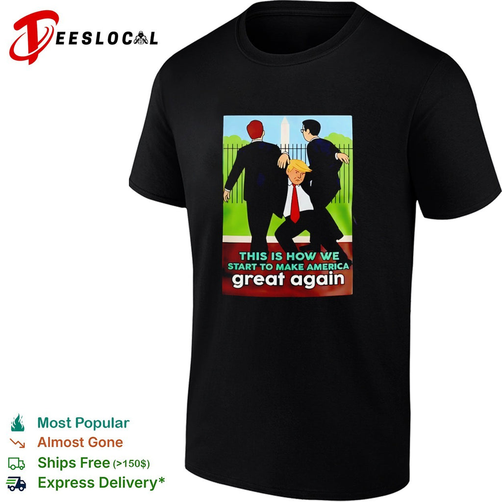 Donald Trump This is how we start to make America great again shirt