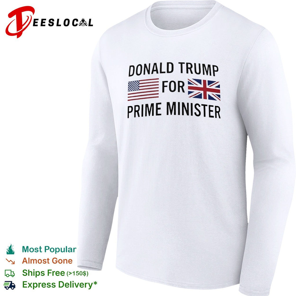 Donald Trump for Prime Minister US and UK Flags Shirt