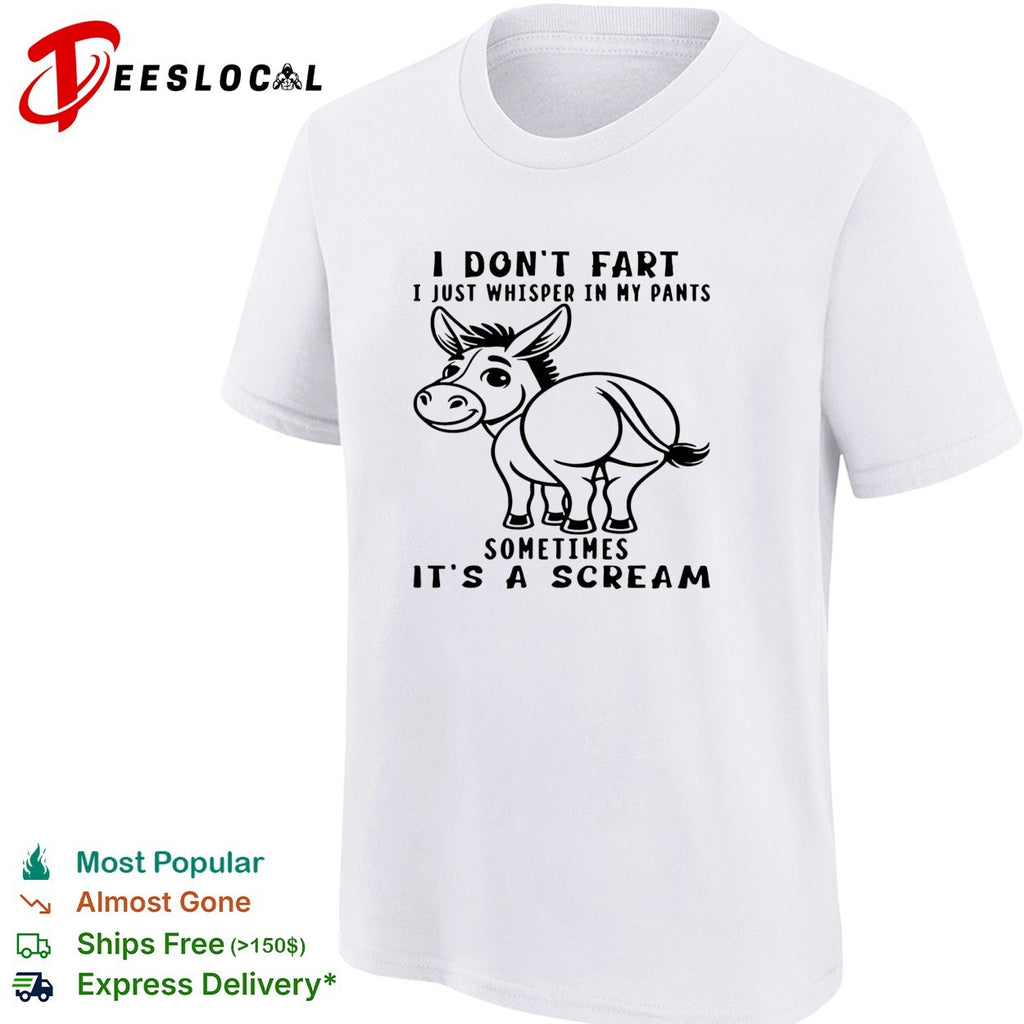 Donkey I don’t fart i just whisper in my pants sometimes it’s a scream shirt