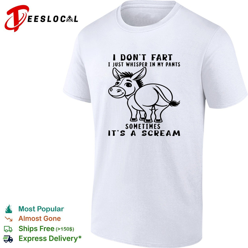 Donkey I don’t fart i just whisper in my pants sometimes it’s a scream shirt