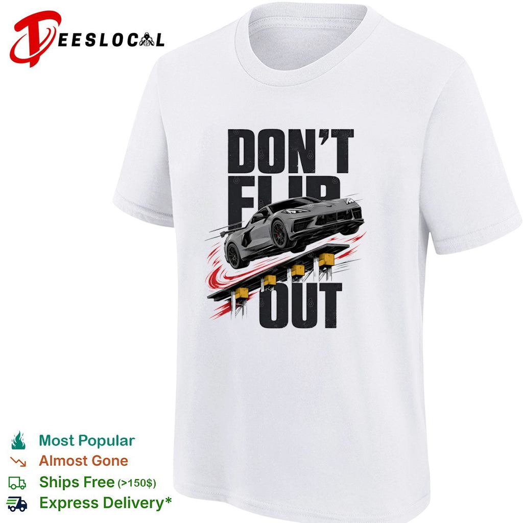 Don’t Flip Out Chevrolet Corvette C8 Sportscar Automotive Racing Car shirt