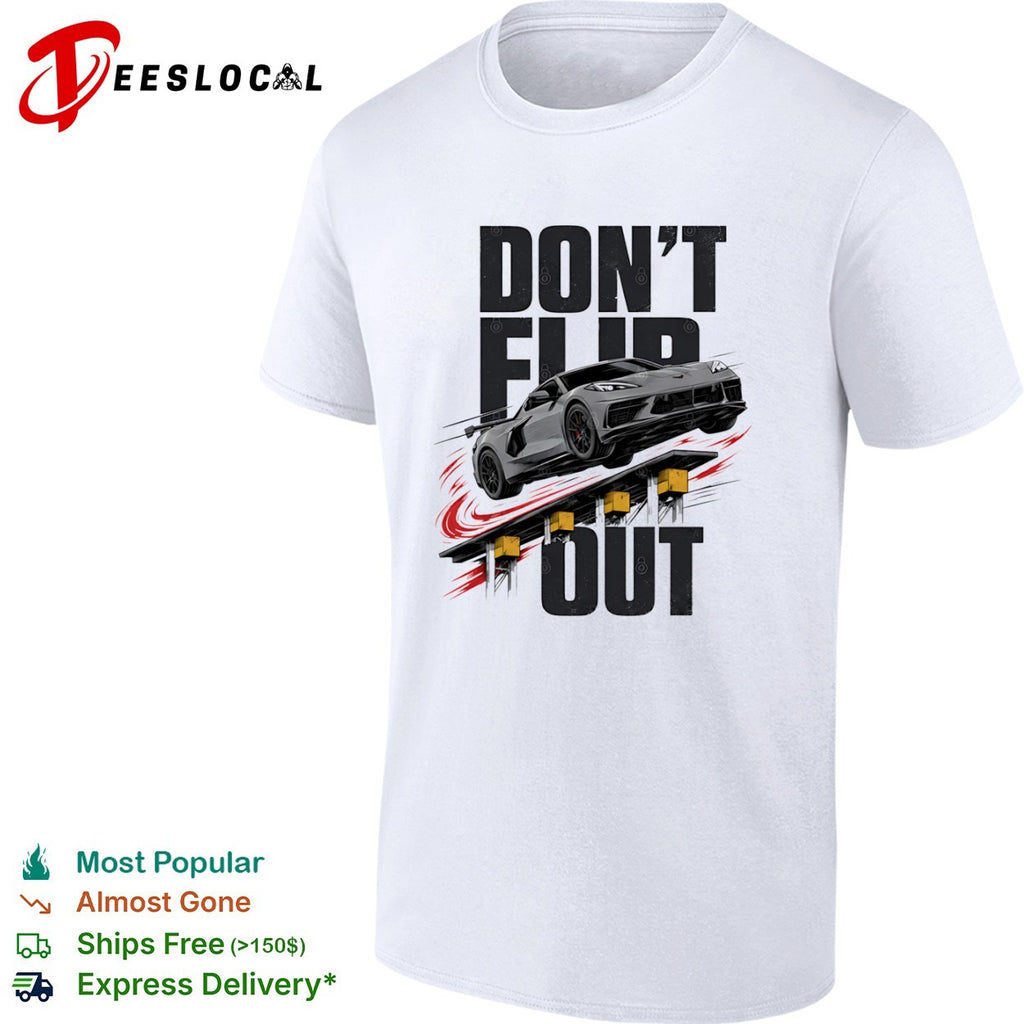 Don’t Flip Out Chevrolet Corvette C8 Sportscar Automotive Racing Car shirt
