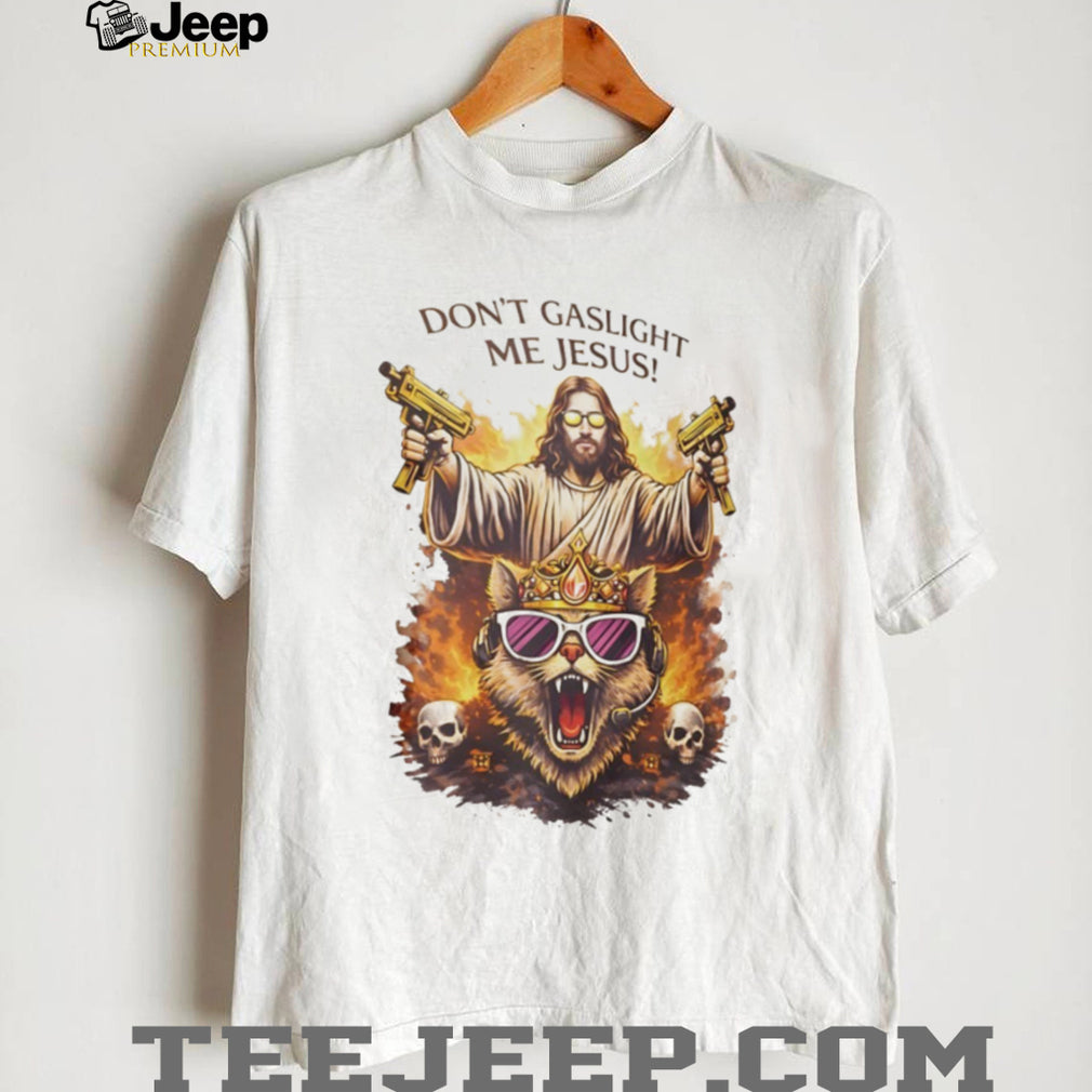 Don’t Gaslight Me Jesus Armed Savior and Crowned Cat Graphic T Shirt