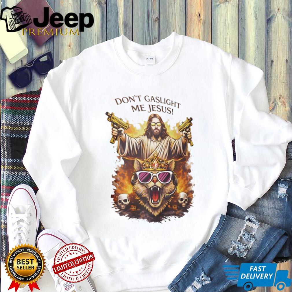 Don’t Gaslight Me Jesus Armed Savior and Crowned Cat Graphic T Shirt