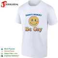 Don’t Worry Be Gay Smiley Face Rainbow Design Pride LGBTQ shirt