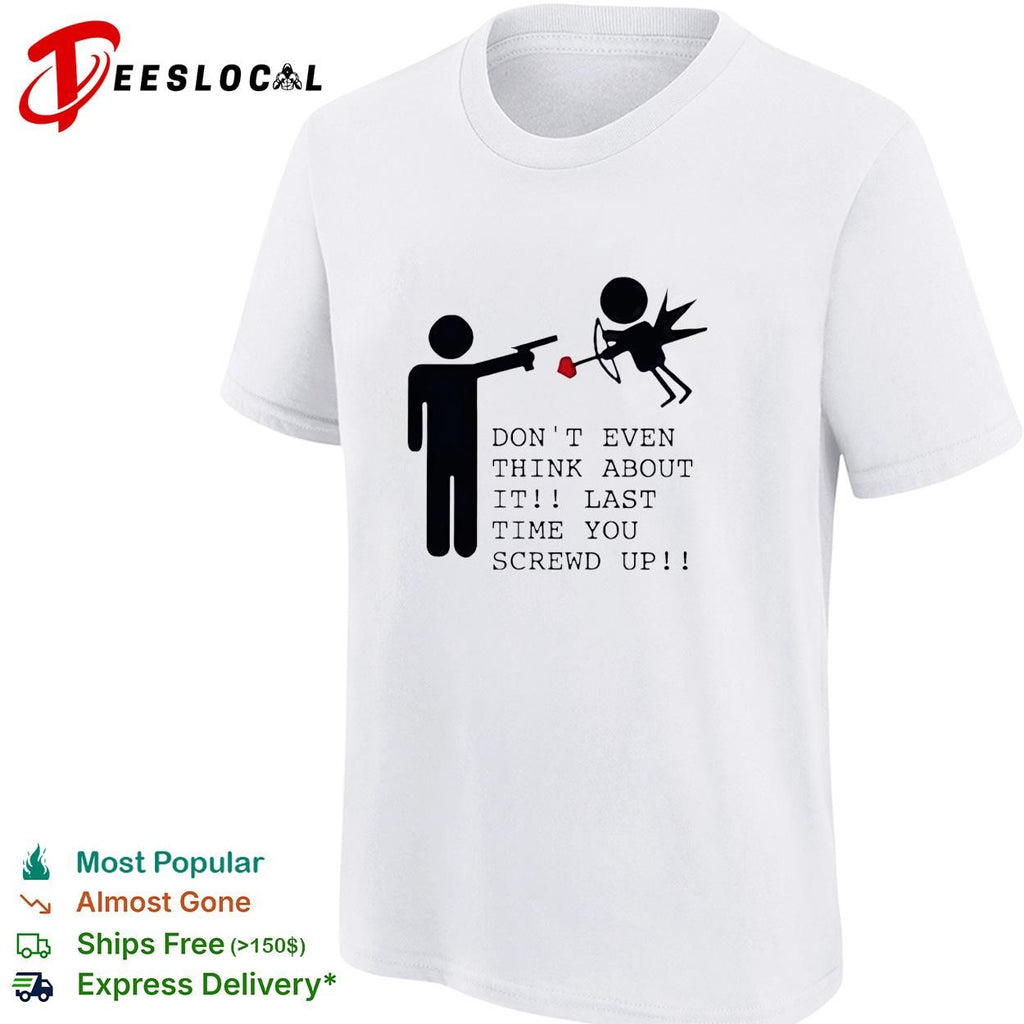 Don’t even think about it cupid stick figure humor shirt