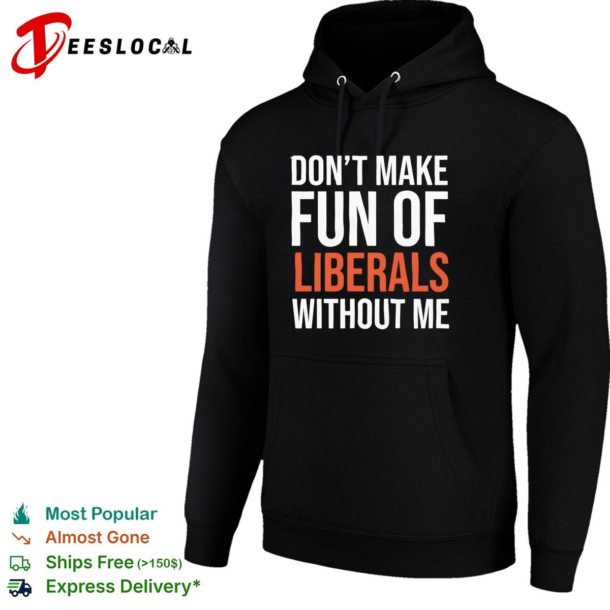 Don’t make fun of liberals without me political humor sarcasm parody funny shirt