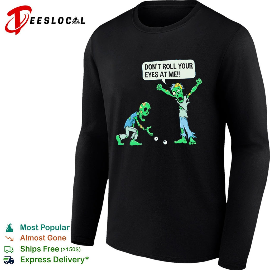 Don’t roll your eyes at me shirt