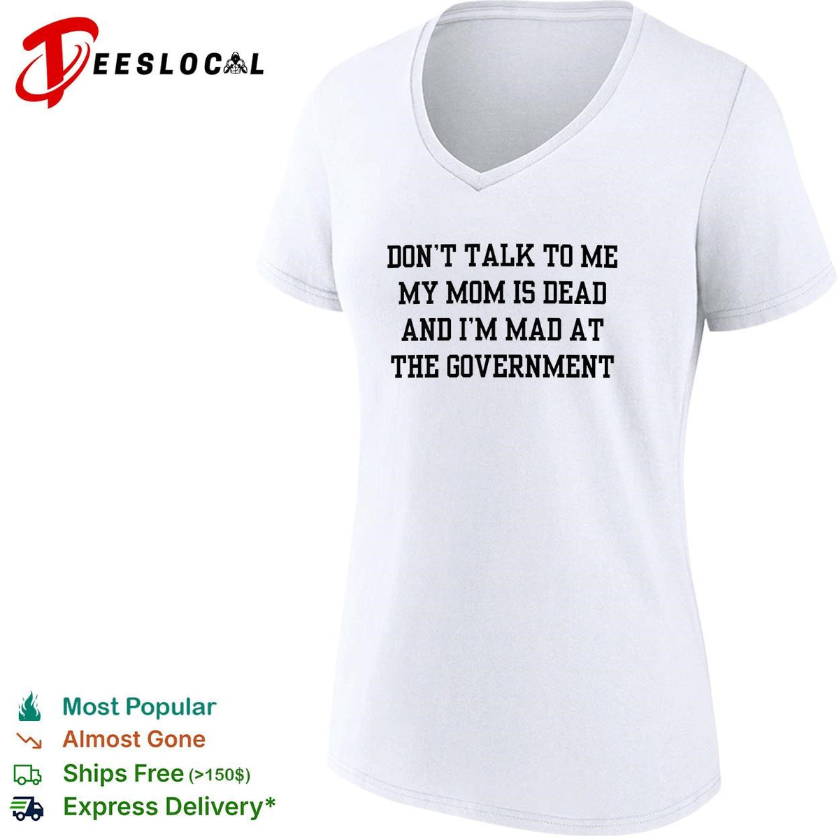 Don’t talk to me my mom is dead and I’m mad at the government funny shirt