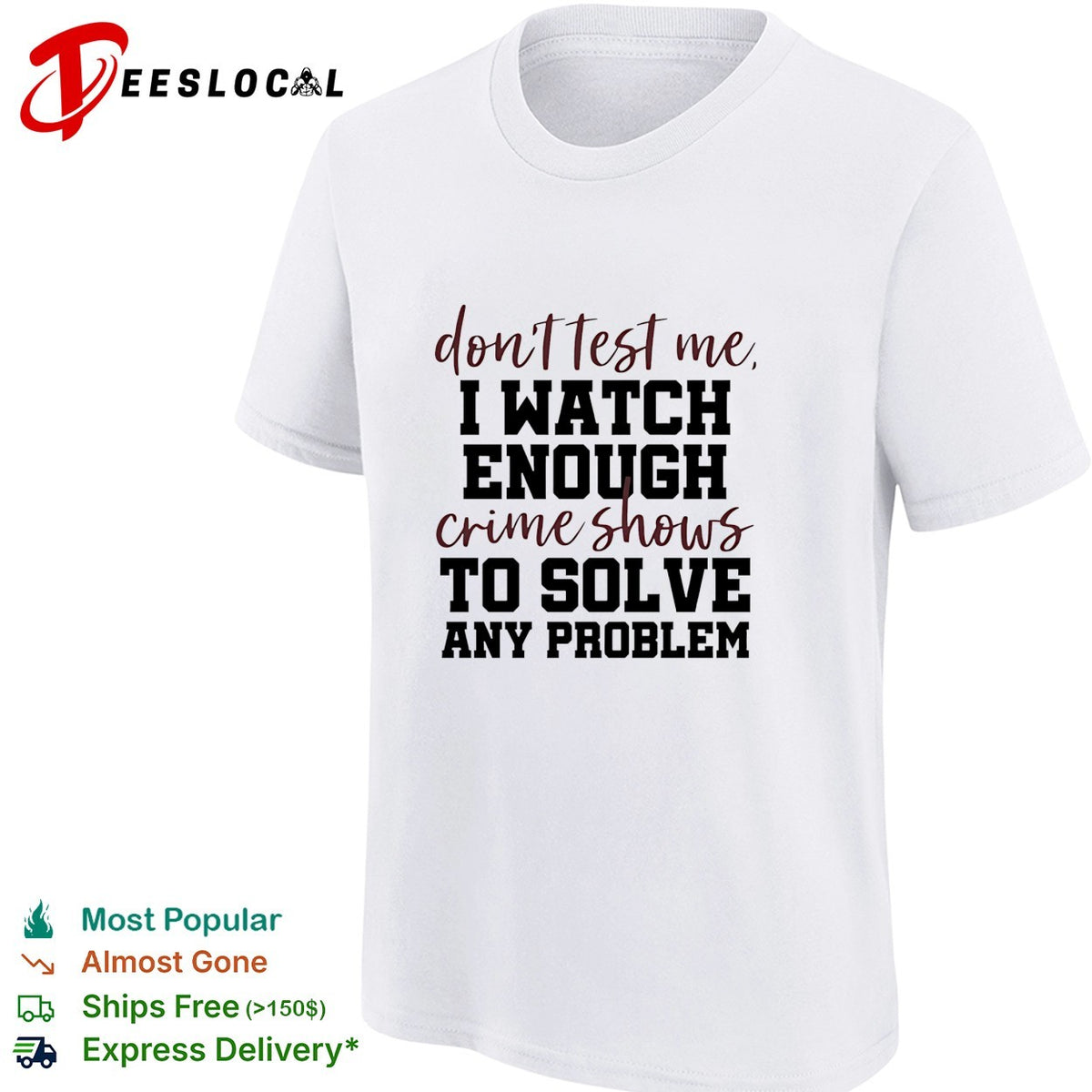 Don’t test me I watch enough crime shows to solve any problem funny shirt