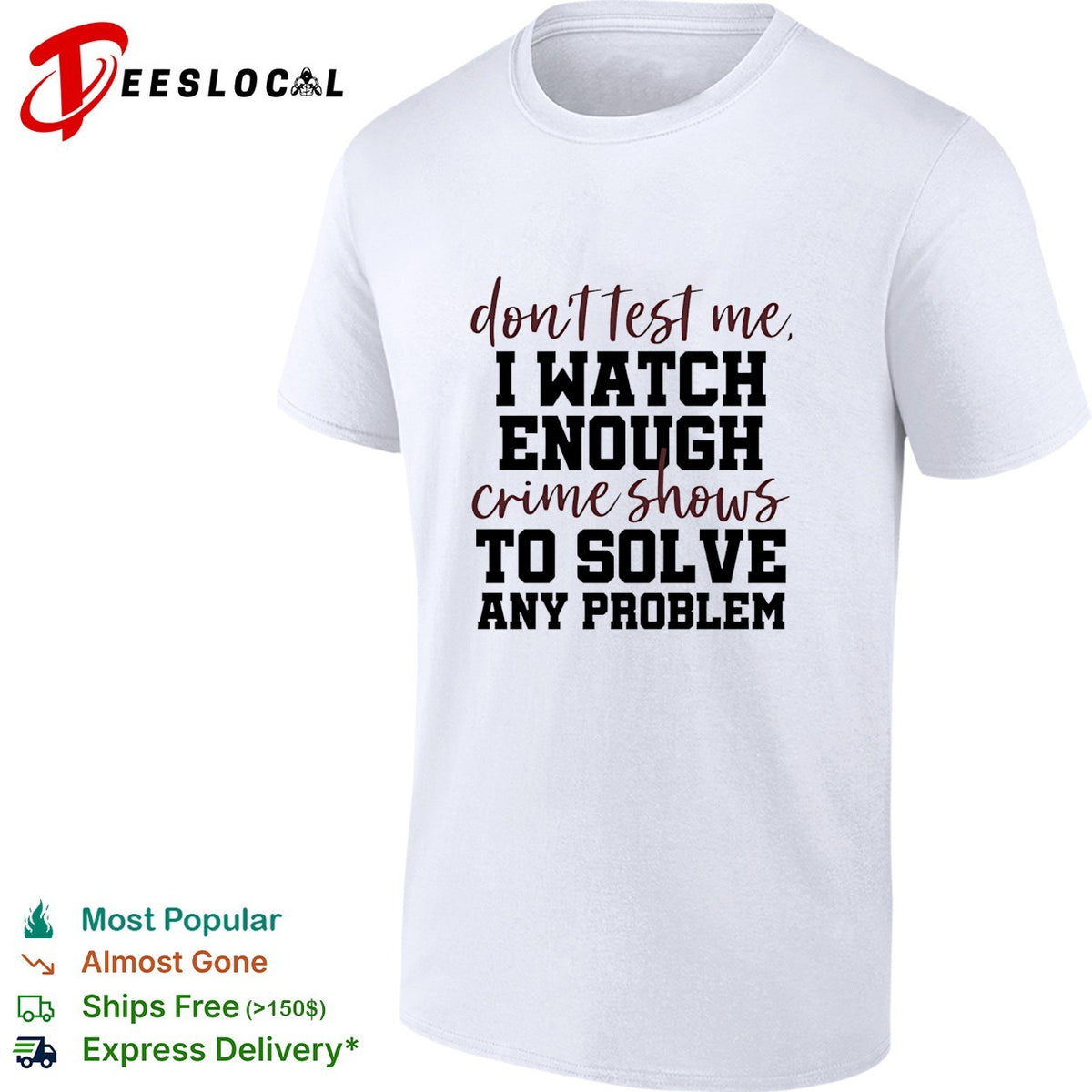 Don’t test me I watch enough crime shows to solve any problem funny shirt